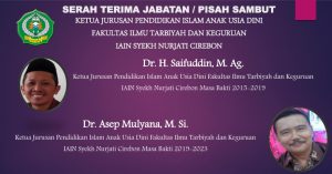 Serah Terima Jabatan / Pisah Sambut Ketua Jurusan Pendidikan Islam Anak Usia Dini Fakultas Ilmu Tarbiyah dan Keguruan IAIN Syekh Nurjati Cirebon